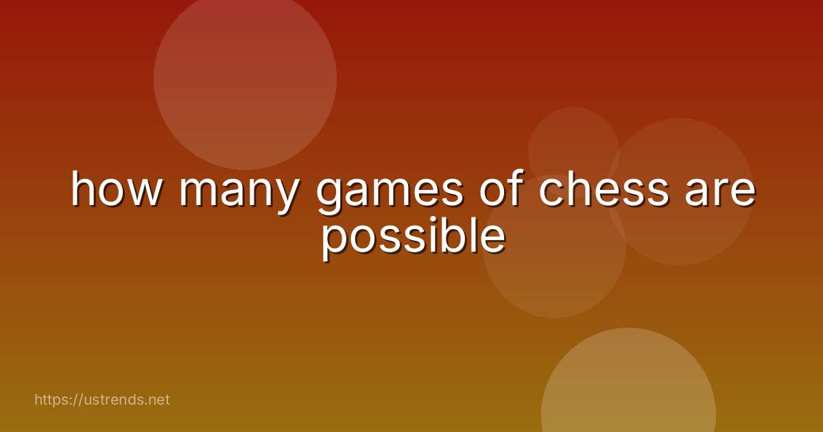 how many games of chess are possible