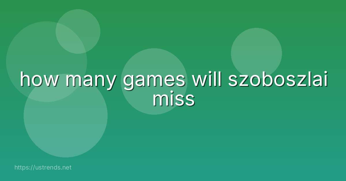 how many games will szoboszlai miss