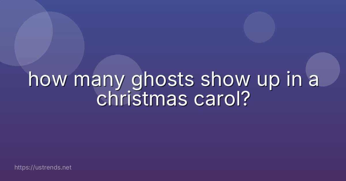 how many ghosts show up in a christmas carol?