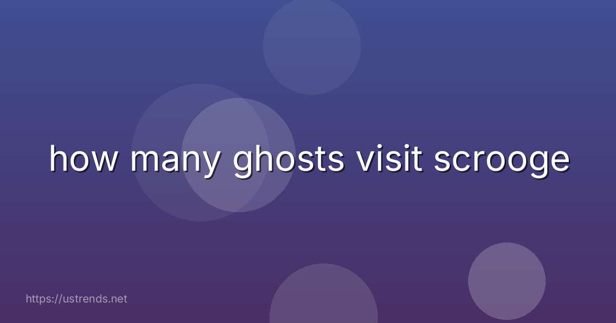 how many ghosts visit scrooge