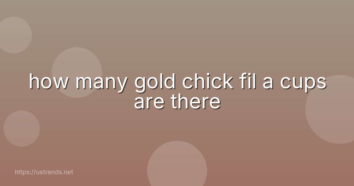 how many gold chick fil a cups are there