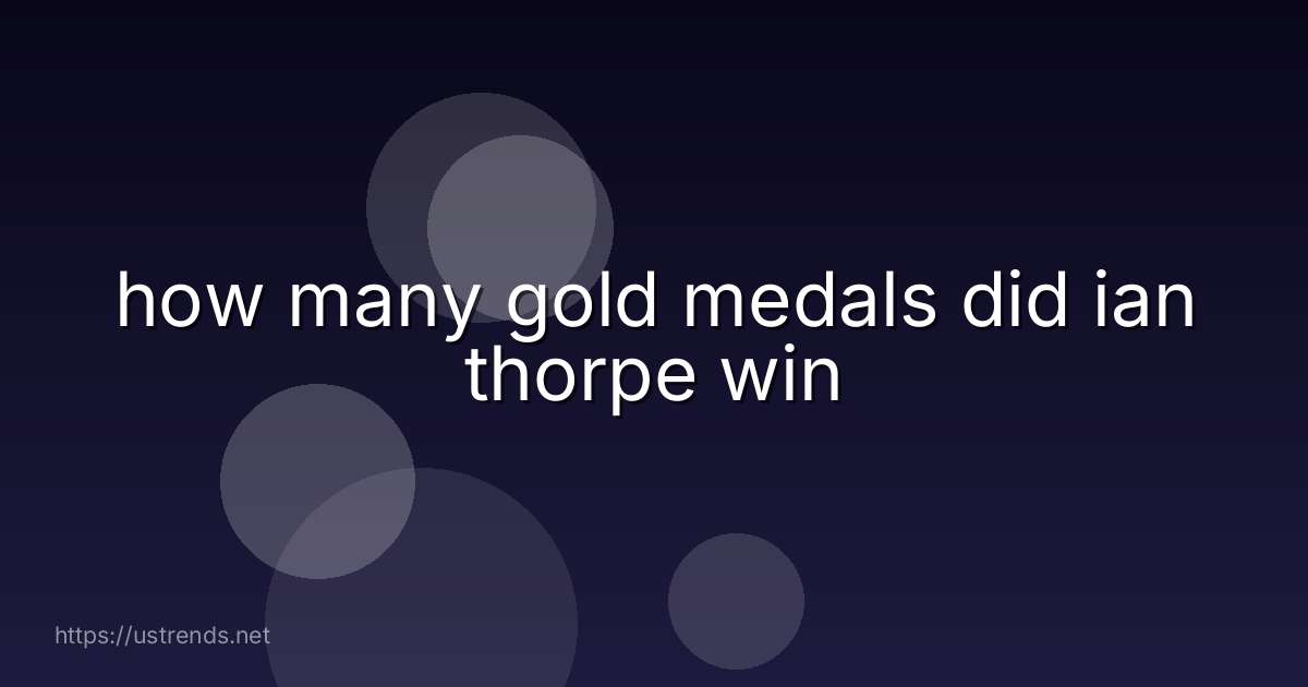 how many gold medals did ian thorpe win