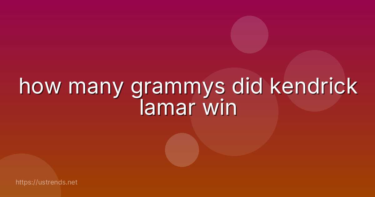 how many grammys did kendrick lamar win
