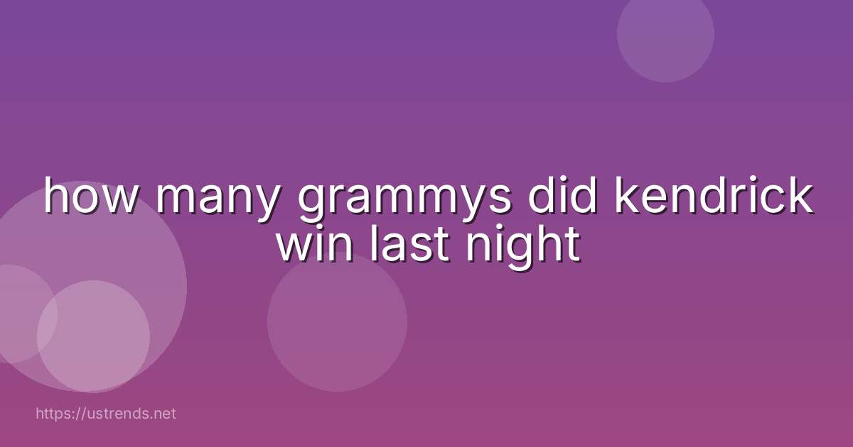 how many grammys did kendrick win last night