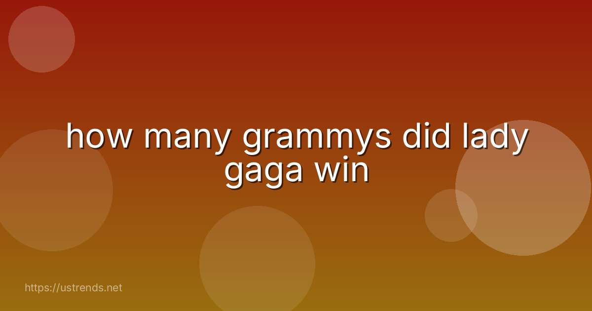 how many grammys did lady gaga win