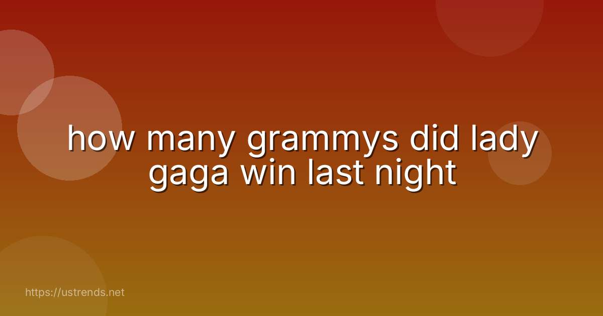 how many grammys did lady gaga win last night