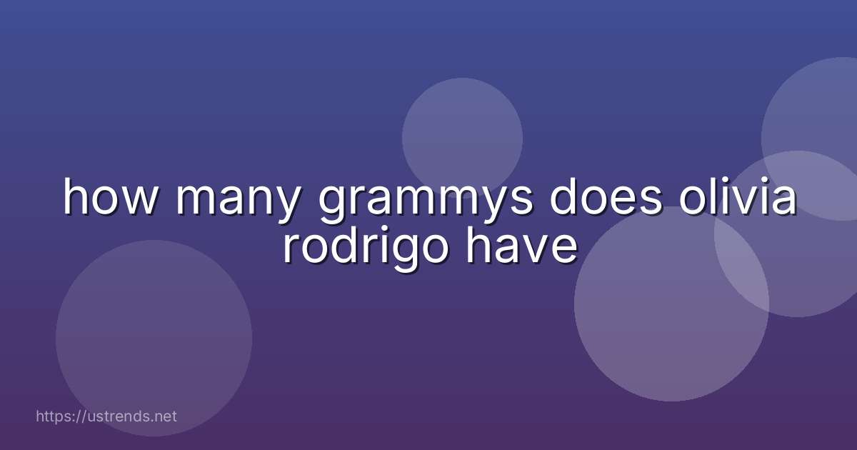 how many grammys does olivia rodrigo have