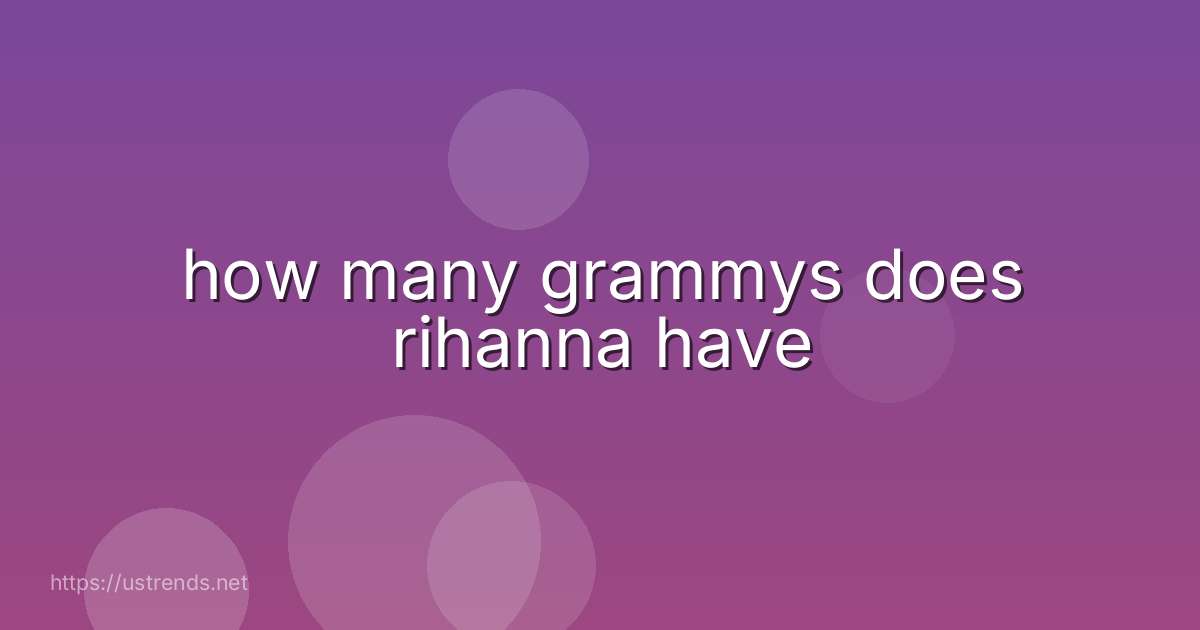 how many grammys does rihanna have