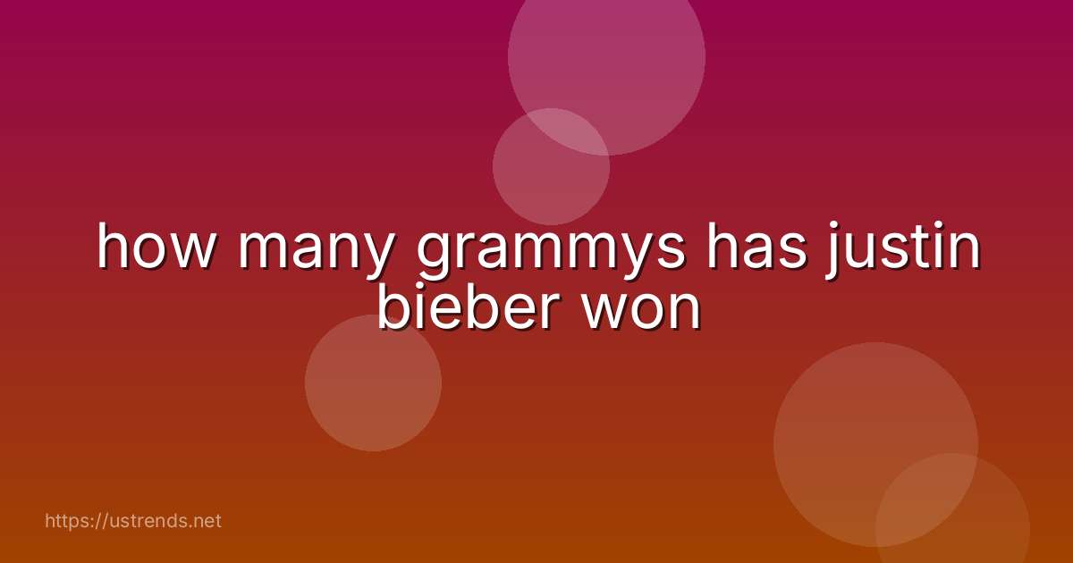 how many grammys has justin bieber won