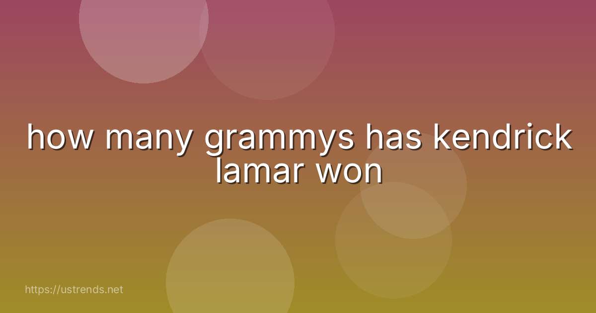 how many grammys has kendrick lamar won