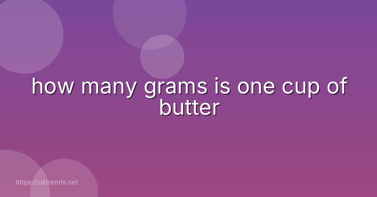 how many grams is one cup of butter