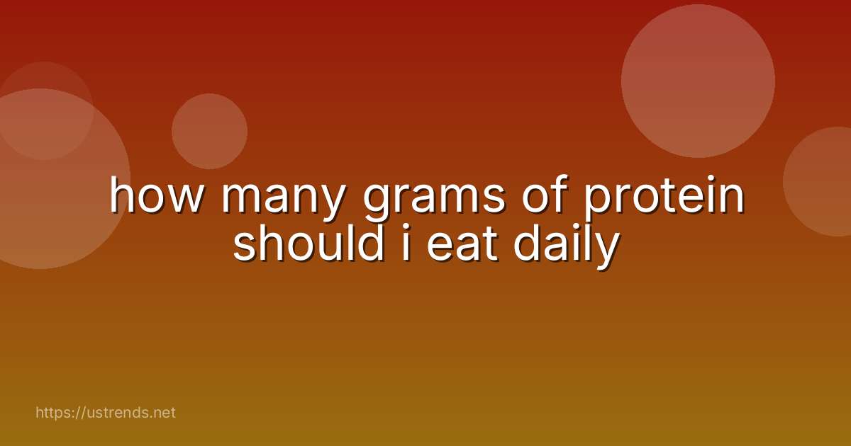 how many grams of protein should i eat daily