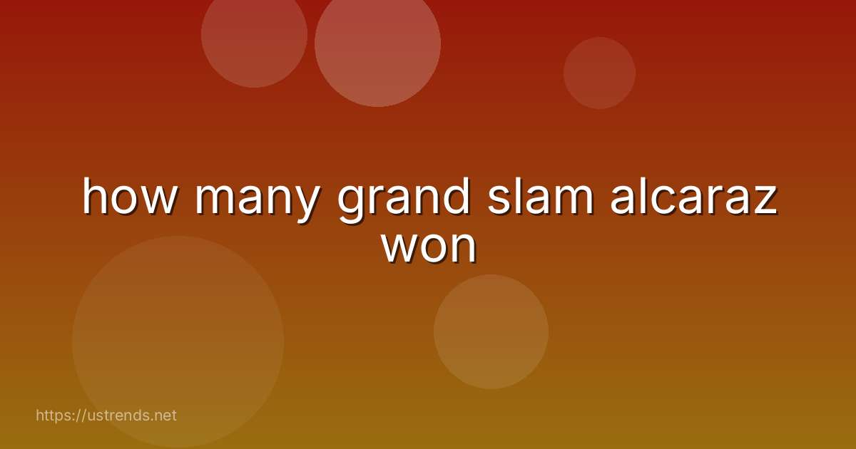 how many grand slam alcaraz won