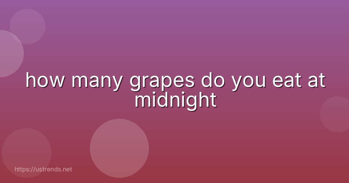 how many grapes do you eat at midnight