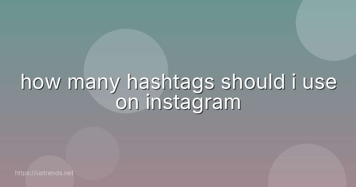 how many hashtags should i use on instagram