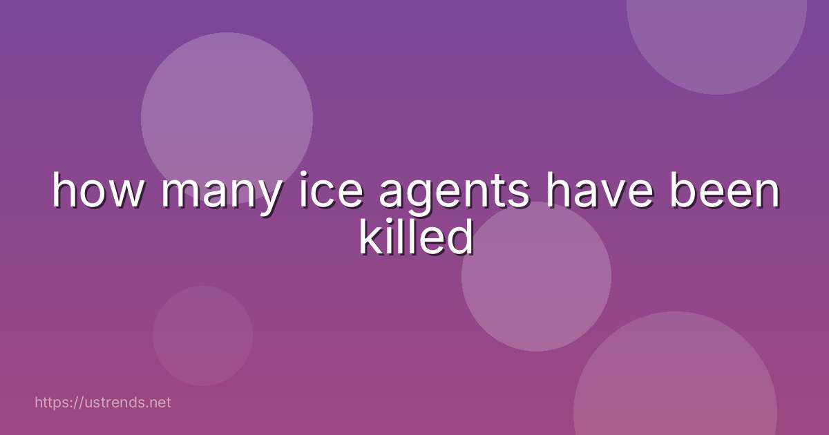 how many ice agents have been killed