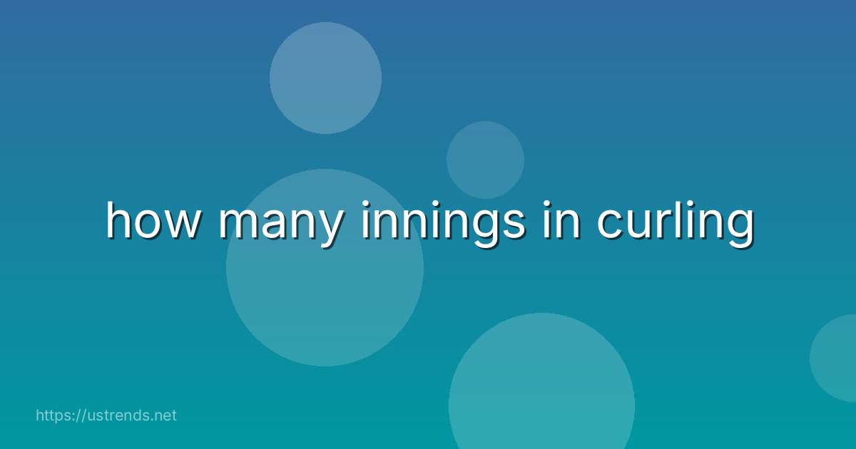 how many innings in curling