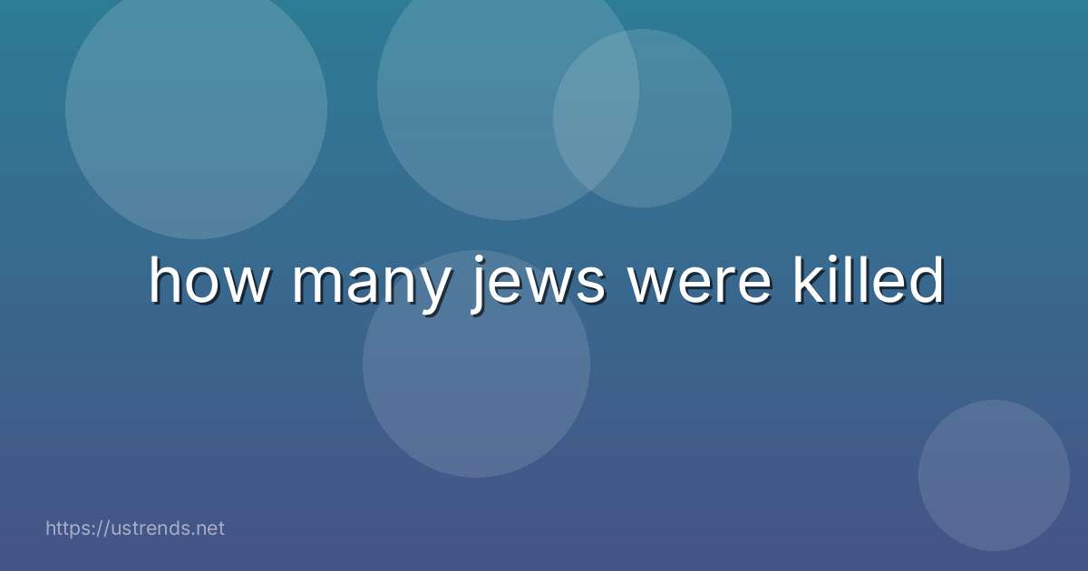 how many jews were killed