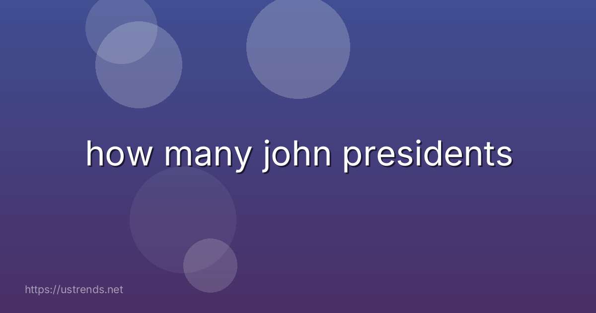 how many john presidents
