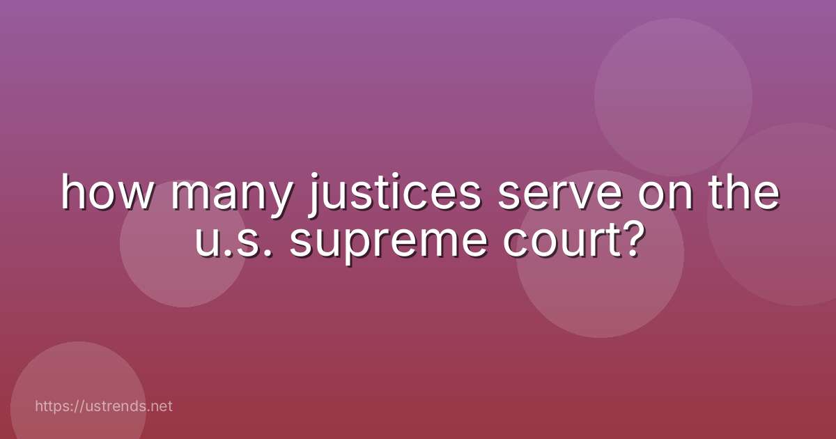 how many justices serve on the u.s. supreme court?