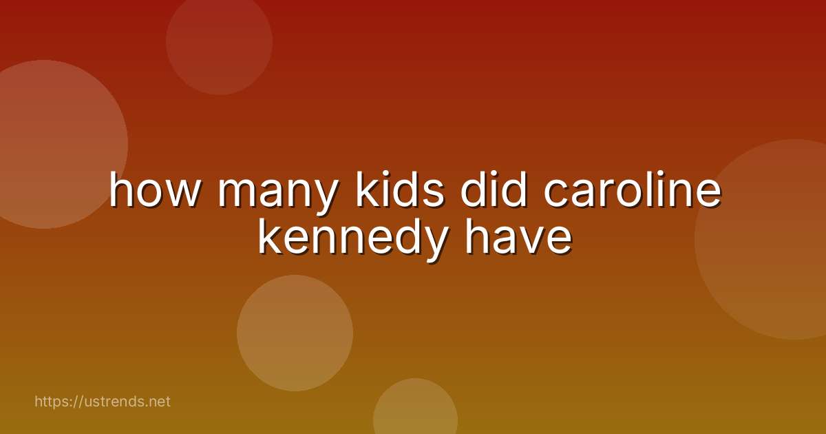 how many kids did caroline kennedy have