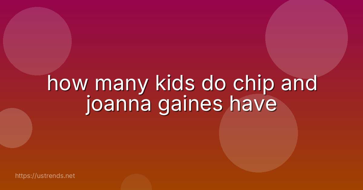 how many kids do chip and joanna gaines have