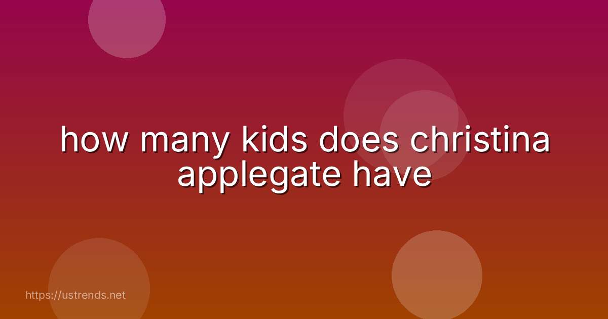 how many kids does christina applegate have