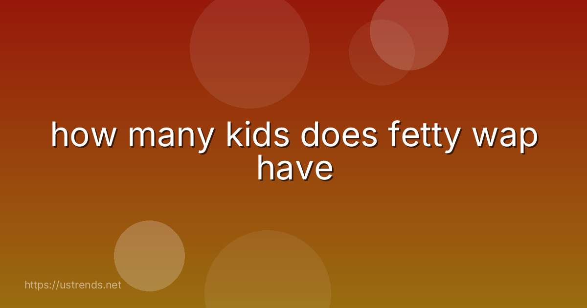 how many kids does fetty wap have