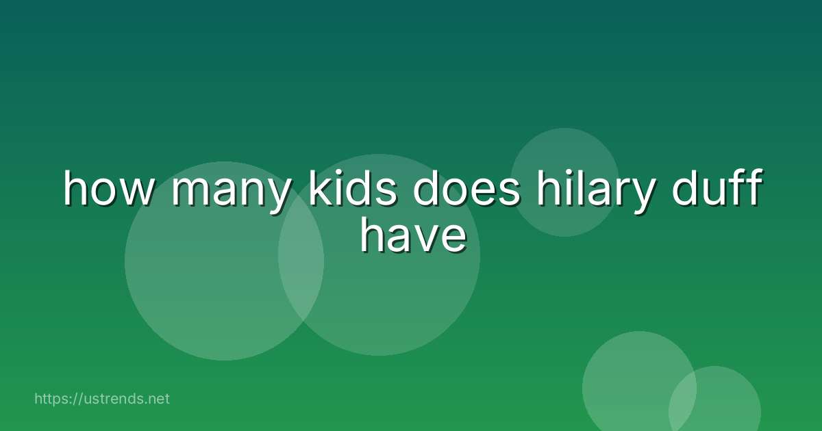 how many kids does hilary duff have