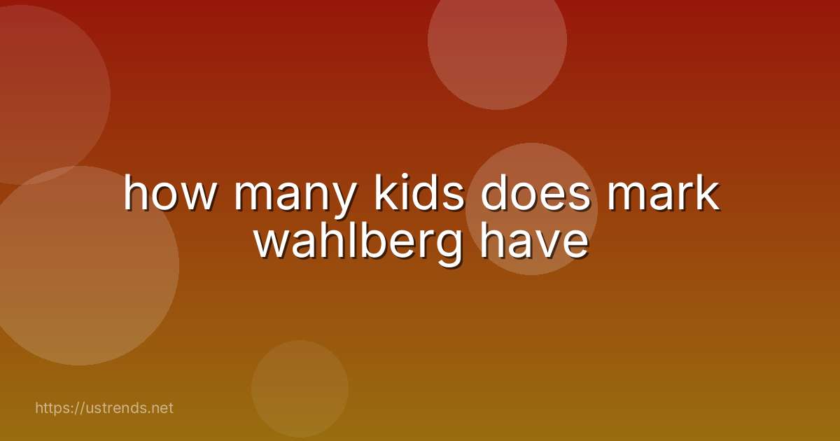 how many kids does mark wahlberg have