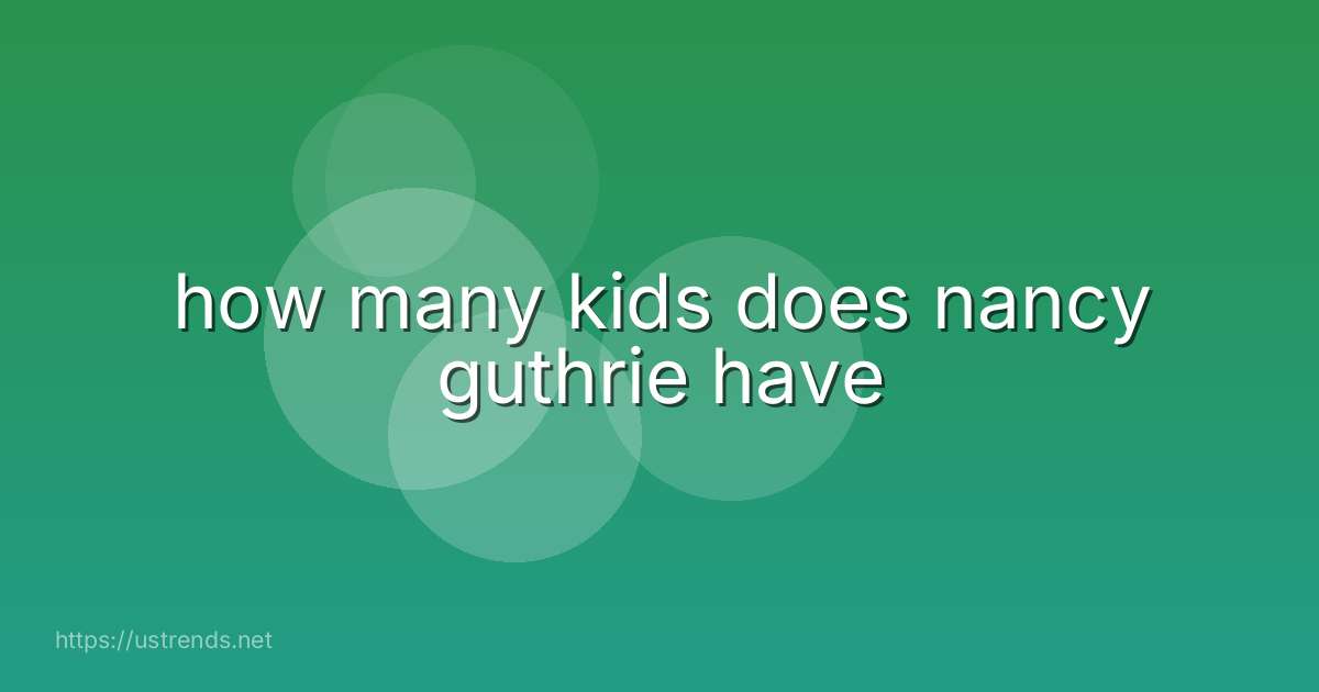 how many kids does nancy guthrie have