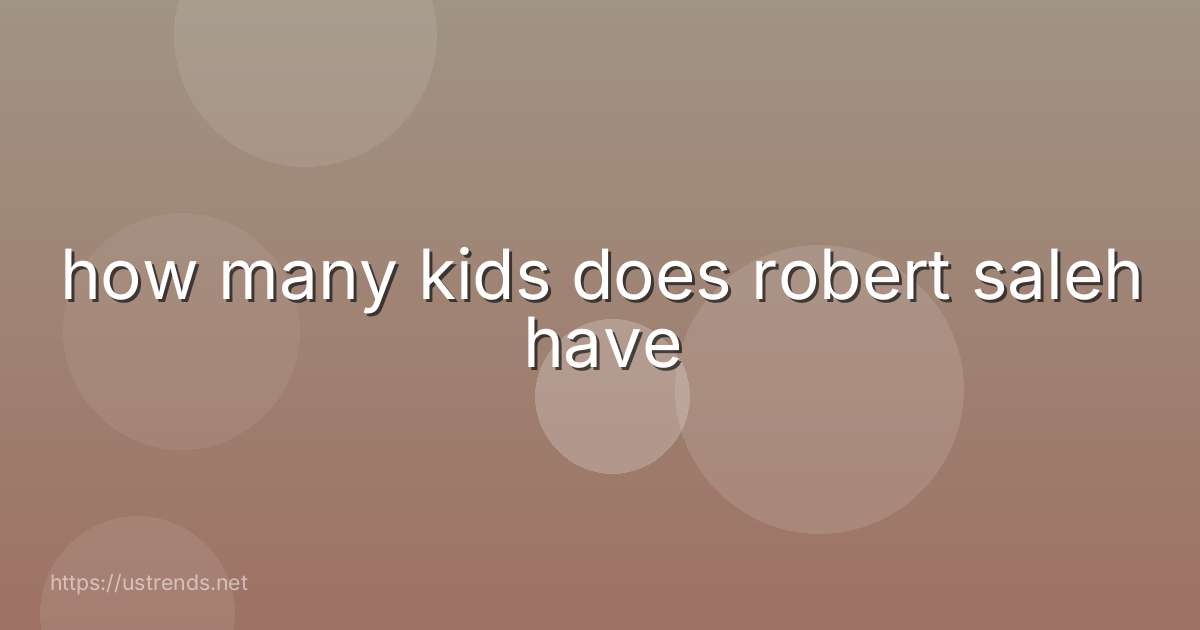how many kids does robert saleh have