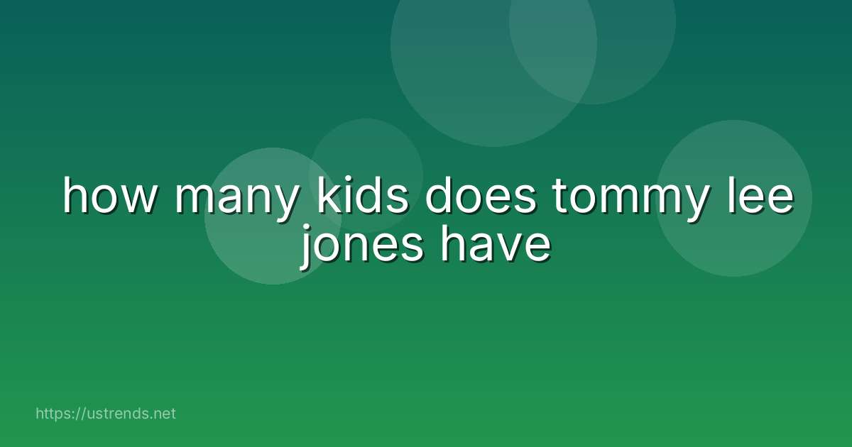 how many kids does tommy lee jones have