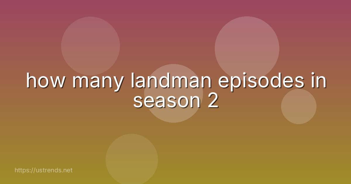 how many landman episodes in season 2