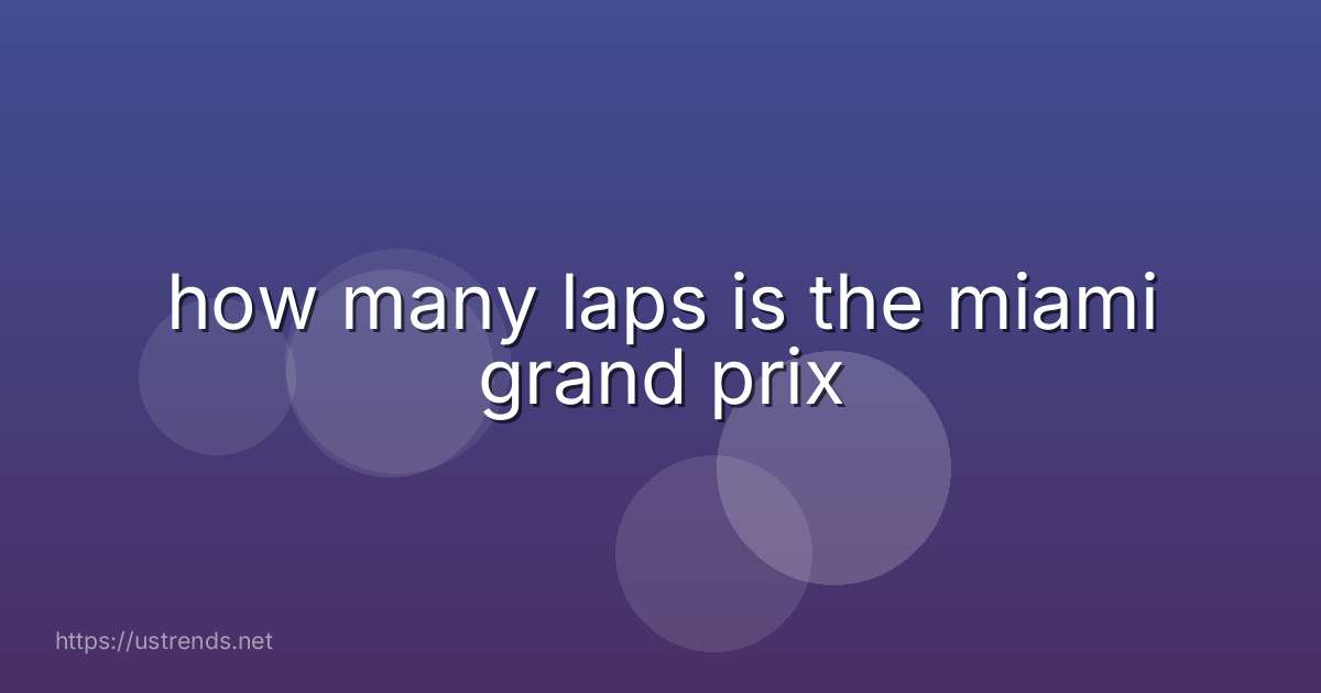 how many laps is the miami grand prix