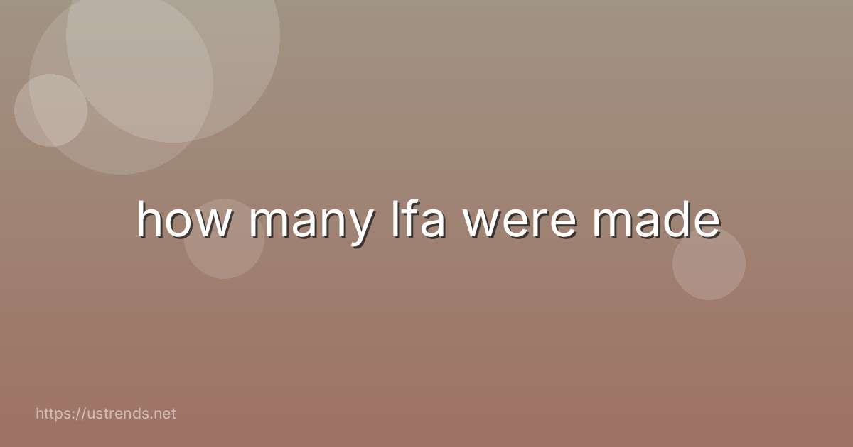 how many lfa were made