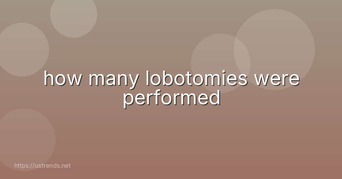 how many lobotomies were performed