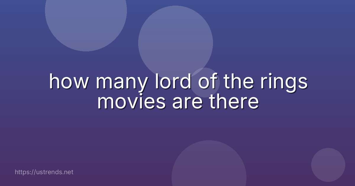 how many lord of the rings movies are there
