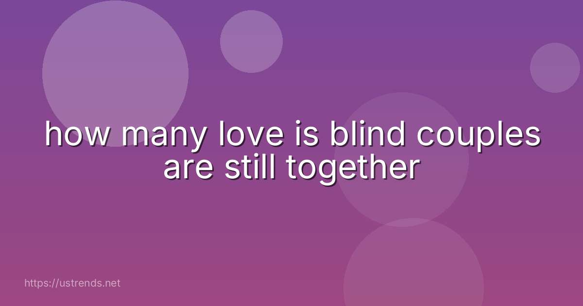 how many love is blind couples are still together