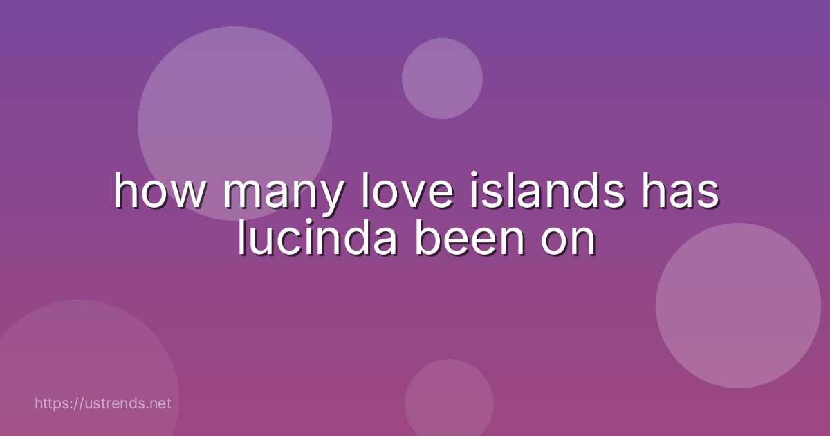 how many love islands has lucinda been on