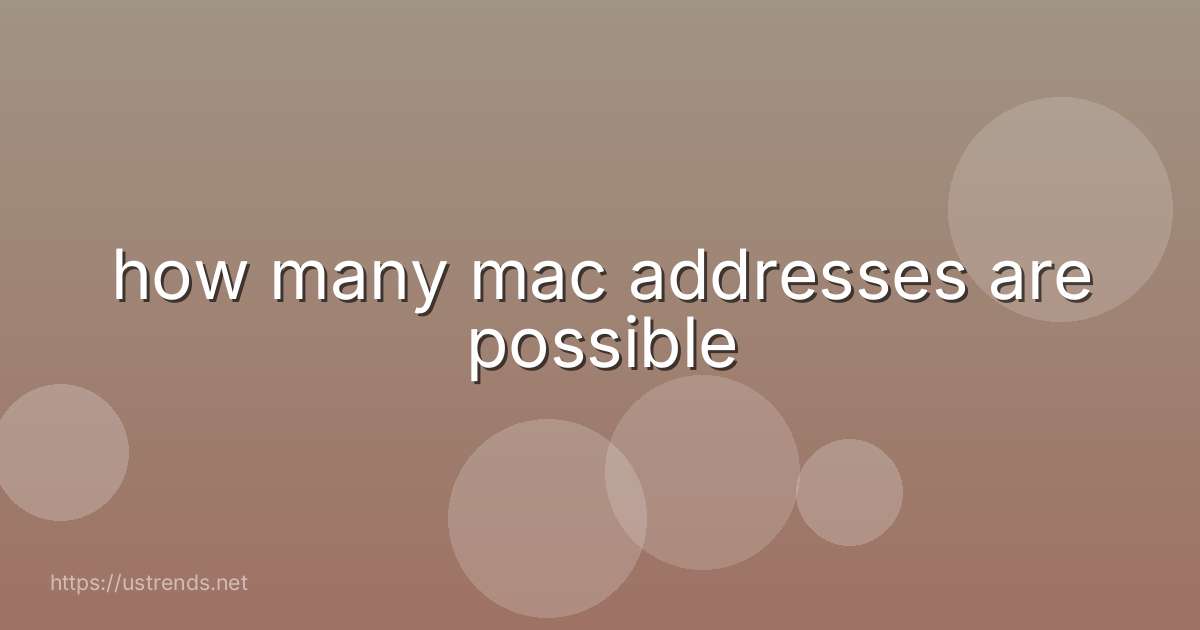 how many mac addresses are possible