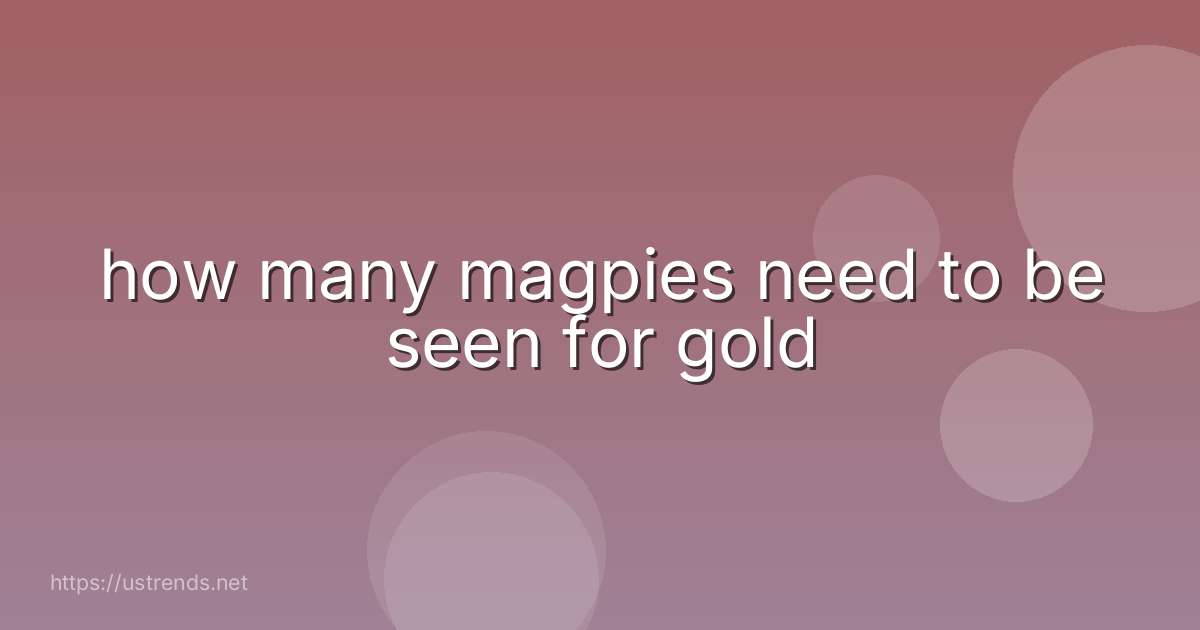 how many magpies need to be seen for gold