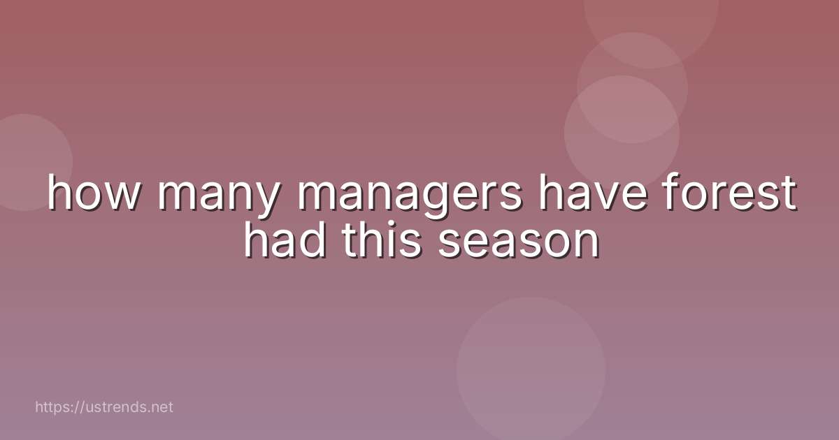 how many managers have forest had this season