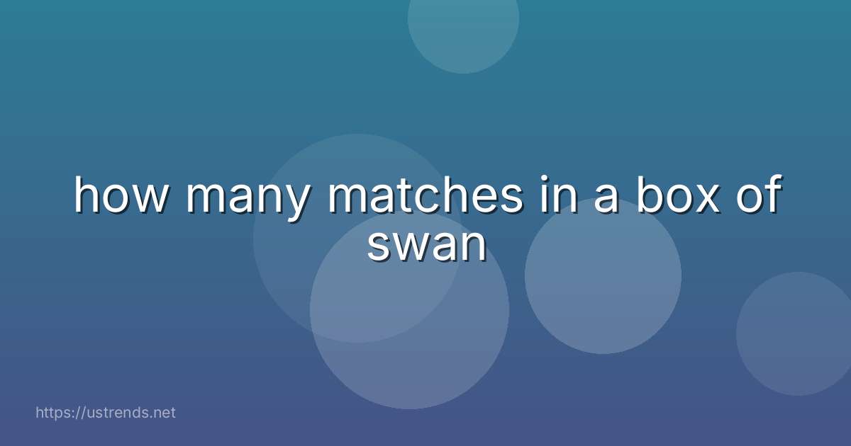 how many matches in a box of swan