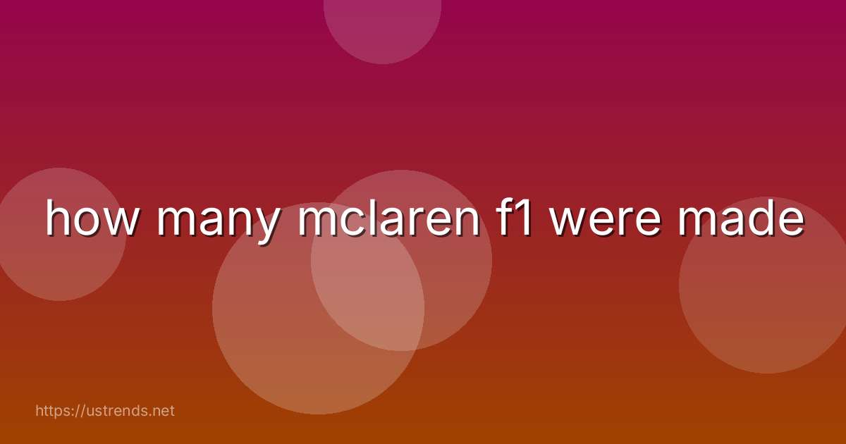 how many mclaren f1 were made