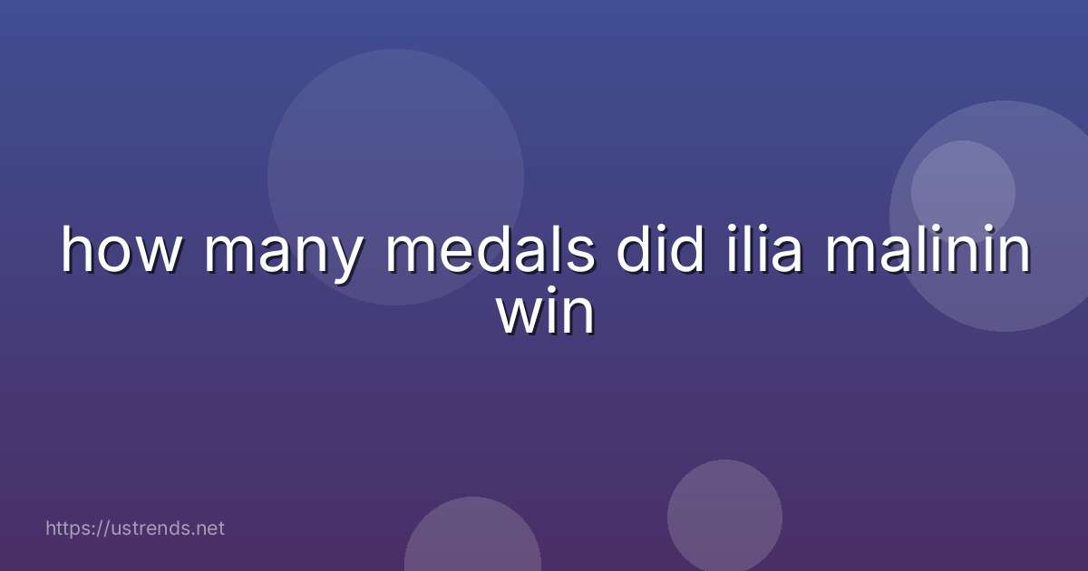 how many medals did ilia malinin win