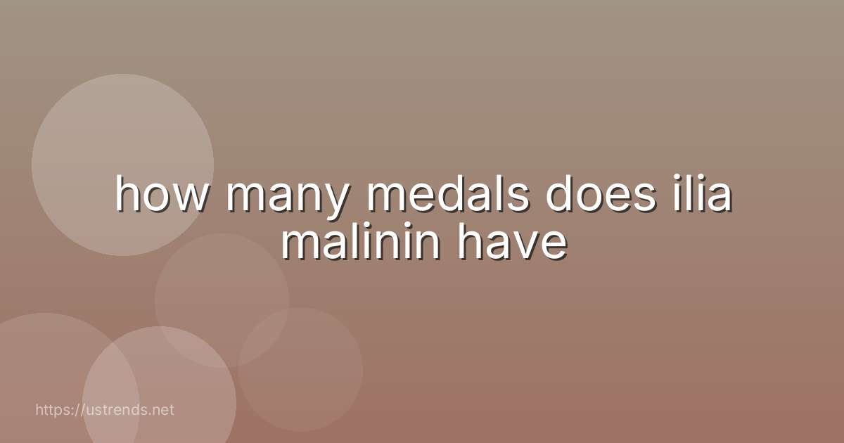 how many medals does ilia malinin have