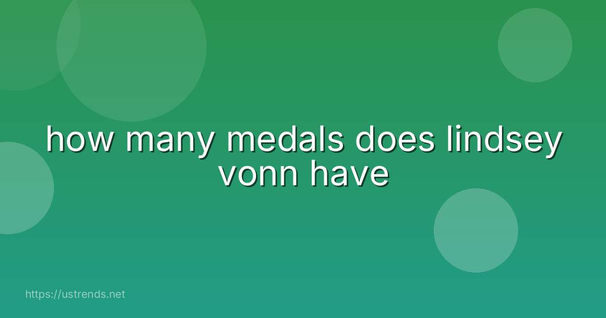 how many medals does lindsey vonn have