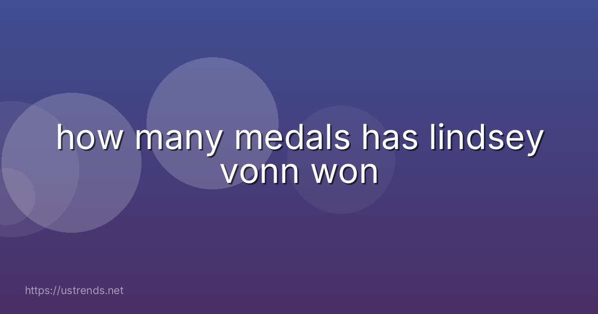 how many medals has lindsey vonn won