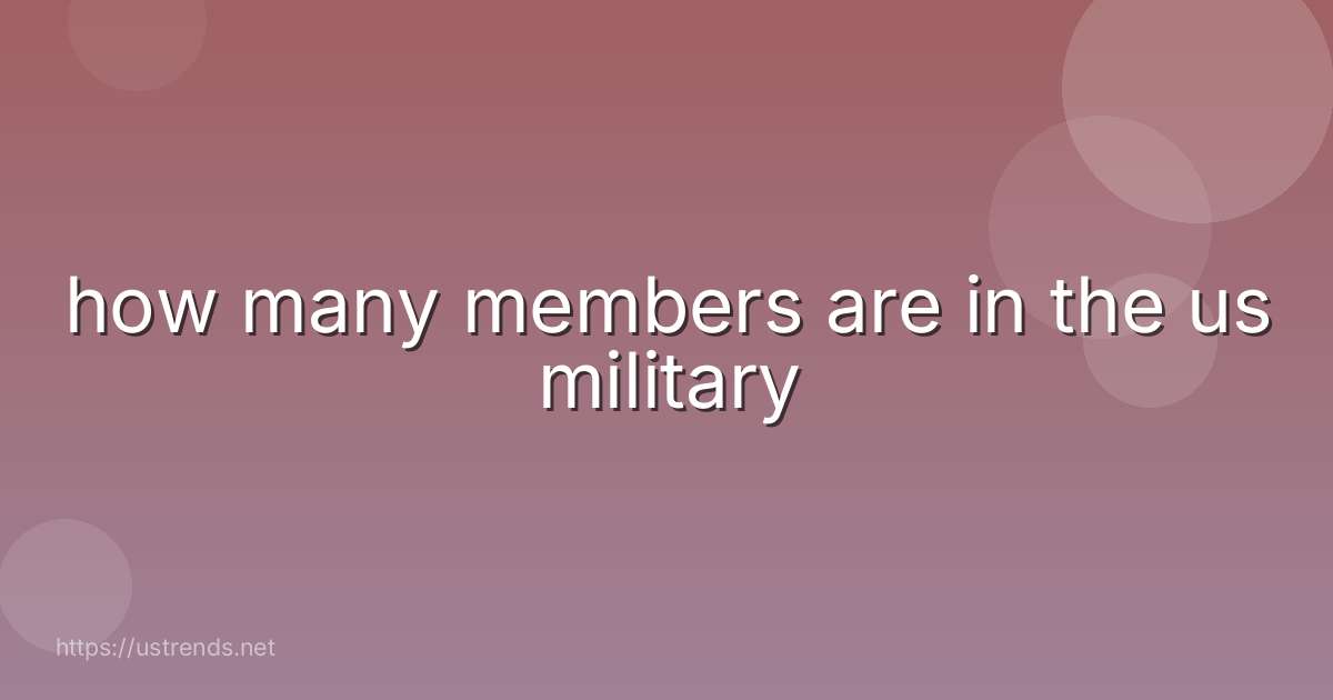 how many members are in the us military